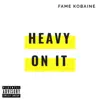 Fame Kobaine - Heavy On It - Single